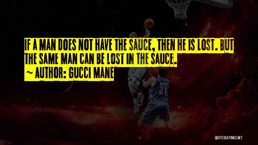 Gucci Mane Sauce Quotes By Gucci Mane