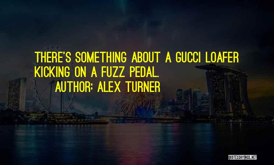Gucci Quotes By Alex Turner