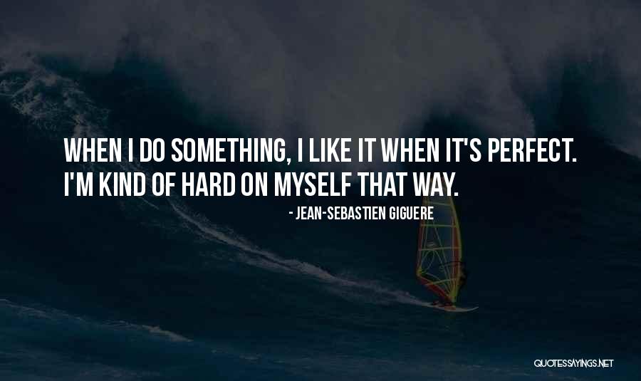 Guedes Goncalo Quotes By Jean-Sebastien Giguere Guedes Goncalo Quotes By Jean-Sebastien Giguere