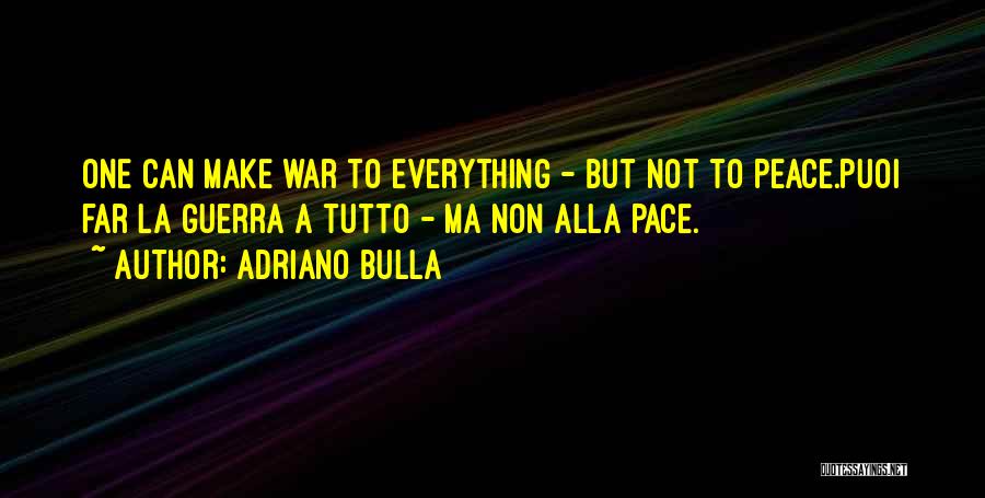 Guerra E Pace Quotes By Adriano Bulla