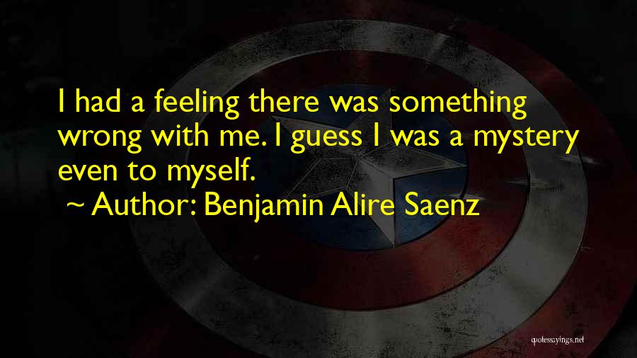 Guess I Was Wrong Quotes By Benjamin Alire Saenz