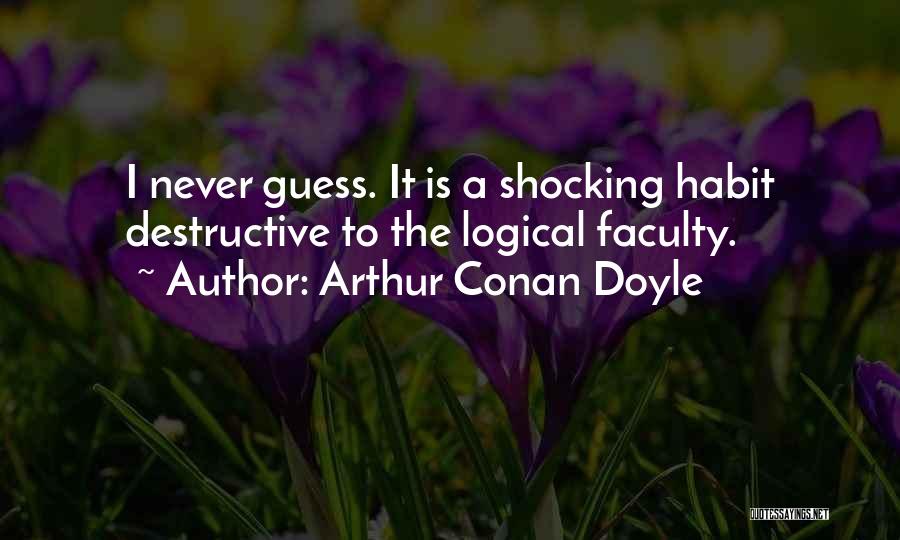 Guess Quotes By Arthur Conan Doyle