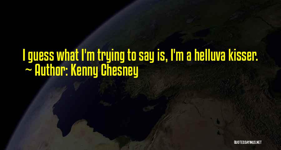 Guess What Quotes By Kenny Chesney