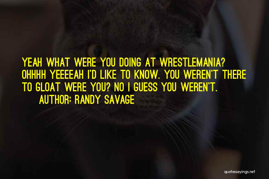 Guess What Quotes By Randy Savage