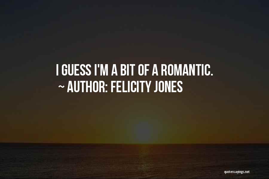 Guess What Romantic Quotes By Felicity Jones