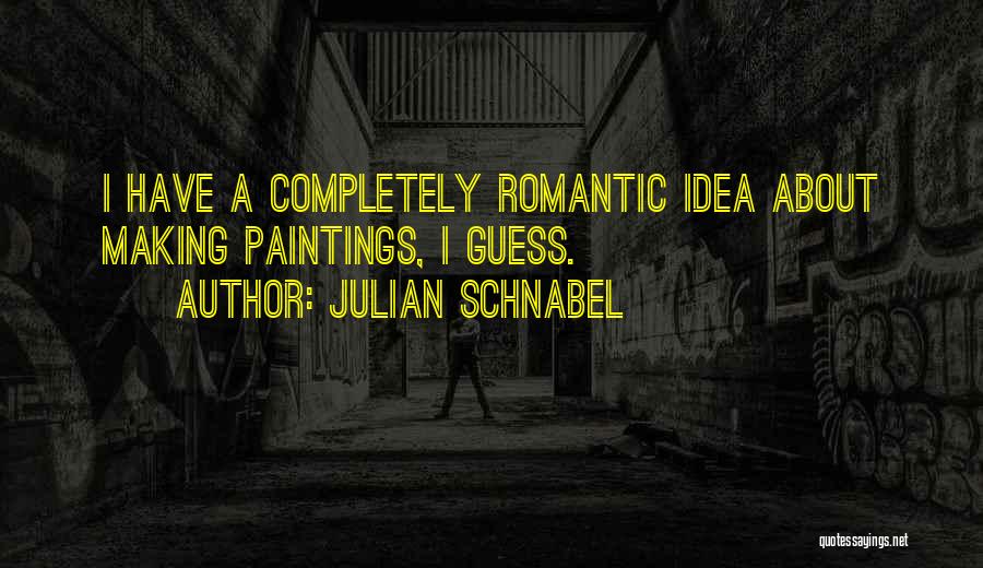Guess What Romantic Quotes By Julian Schnabel