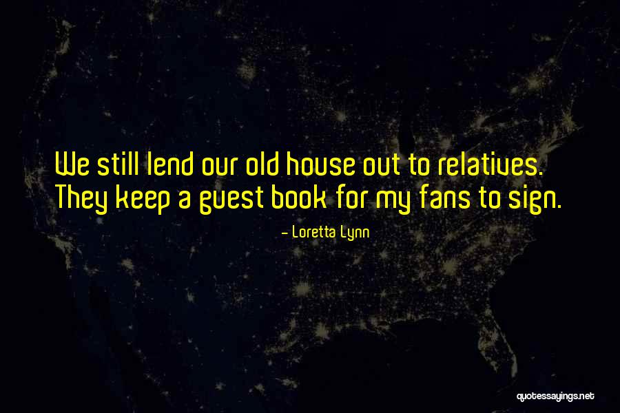 Guest House Quotes By Loretta Lynn Guest House Quotes By Loretta Lynn
