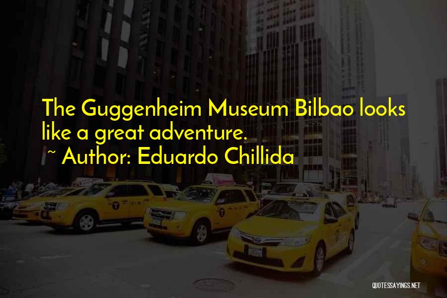 Guggenheim Museum Bilbao Quotes By Eduardo Chillida