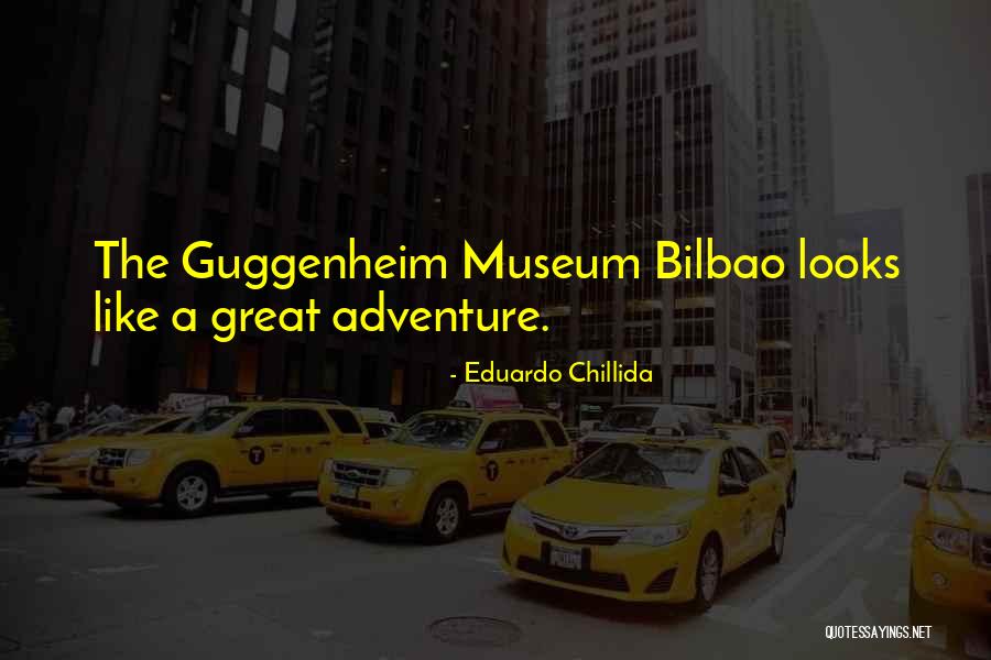 Guggenheim Museum Quotes By Eduardo Chillida