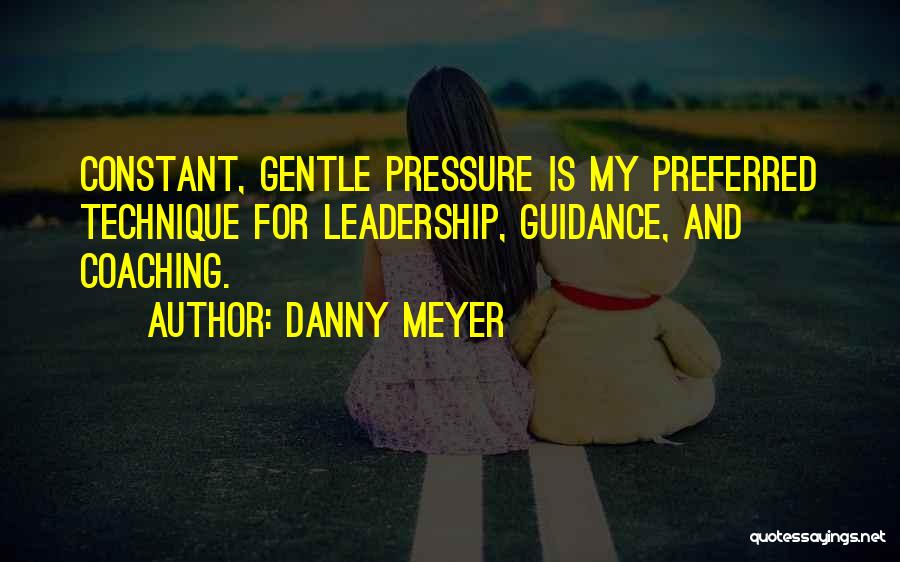 Guidance And Leadership Quotes By Danny Meyer