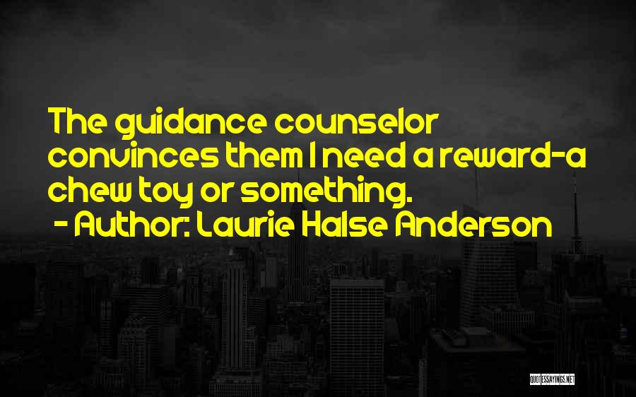 Guidance Counselor Quotes By Laurie Halse Anderson