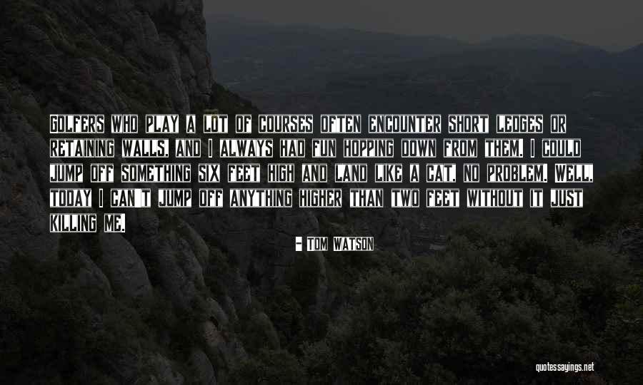 Guidroz Physical Therapy Quotes By Tom Watson Guidroz Physical Therapy Quotes By Tom Watson