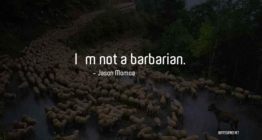 Guillemont Barracks Quotes By Jason Momoa