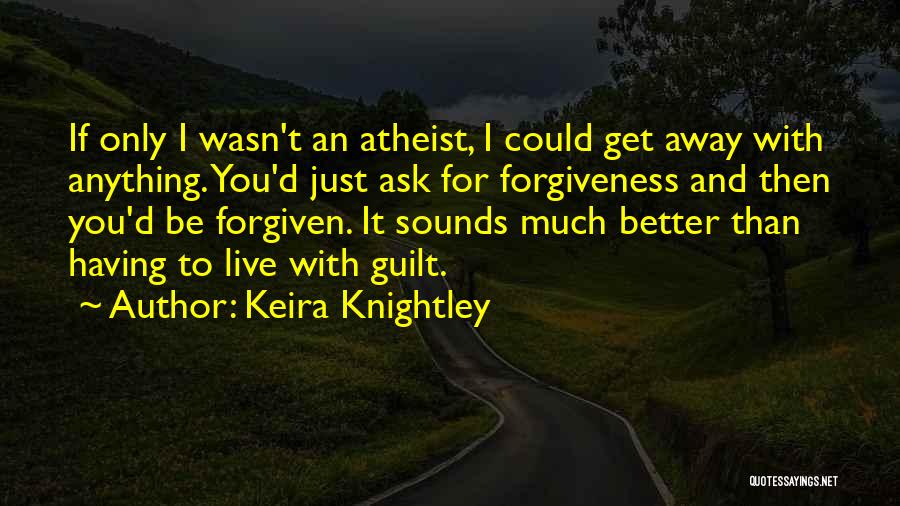 Guilt And Forgiveness Quotes By Keira Knightley