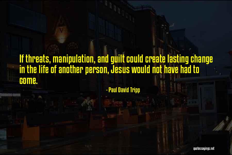 Guilt And Manipulation Quotes By Paul David Tripp Guilt And Manipulation Quotes By Paul David Tripp