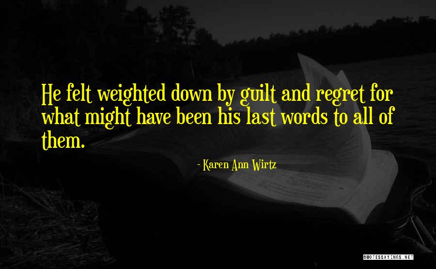 Guilt And Regret Quotes By Karen Ann Wirtz Guilt And Regret Quotes By Karen Ann Wirtz