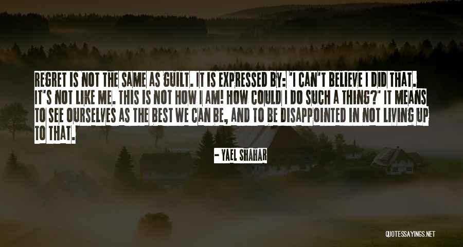 Guilt And Regret Quotes By Yael Shahar Guilt And Regret Quotes By Yael Shahar
