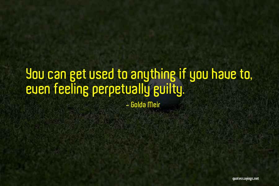 Guilt Feeling Quotes By Golda Meir Guilt Feeling Quotes By Golda Meir