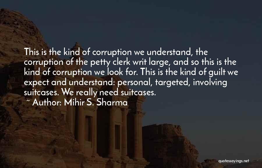 Guilt Quotes By Mihir S. Sharma