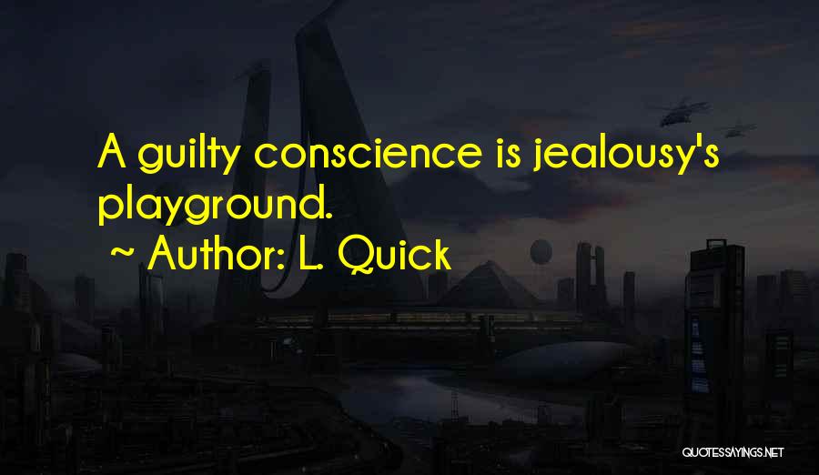 Guilty Conscience Quotes By L. Quick