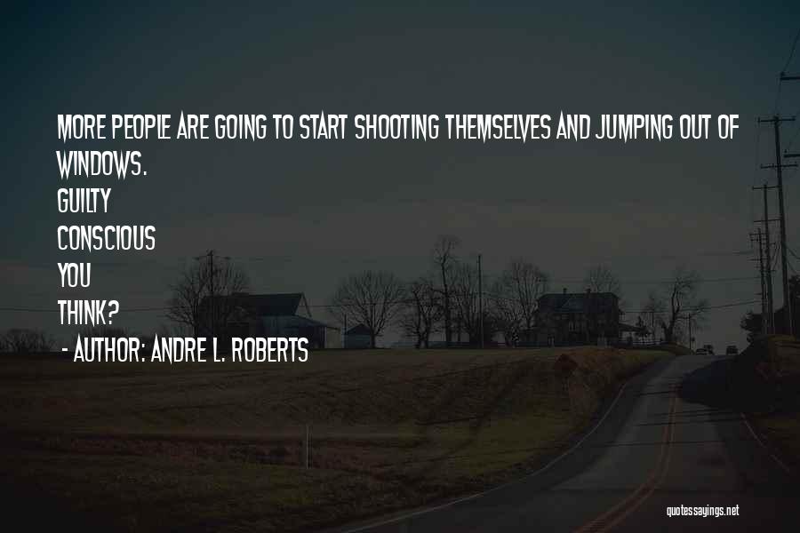 Guilty Conscious Quotes By Andre L. Roberts