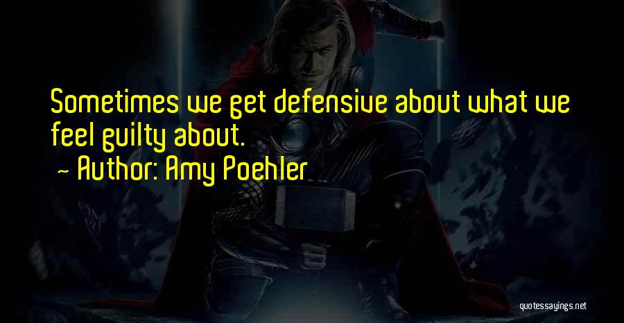 Guilty Defensive Quotes By Amy Poehler