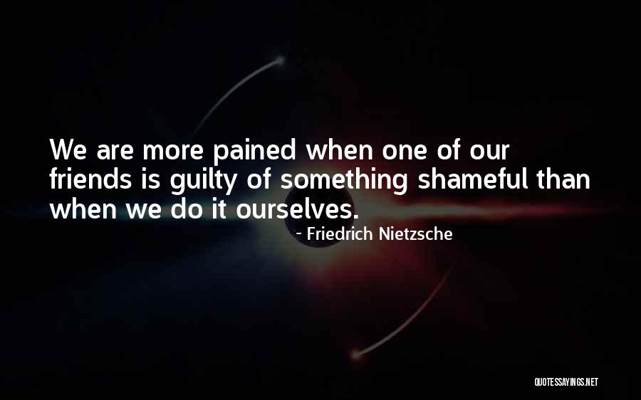 Guilty Friends Quotes By Friedrich Nietzsche