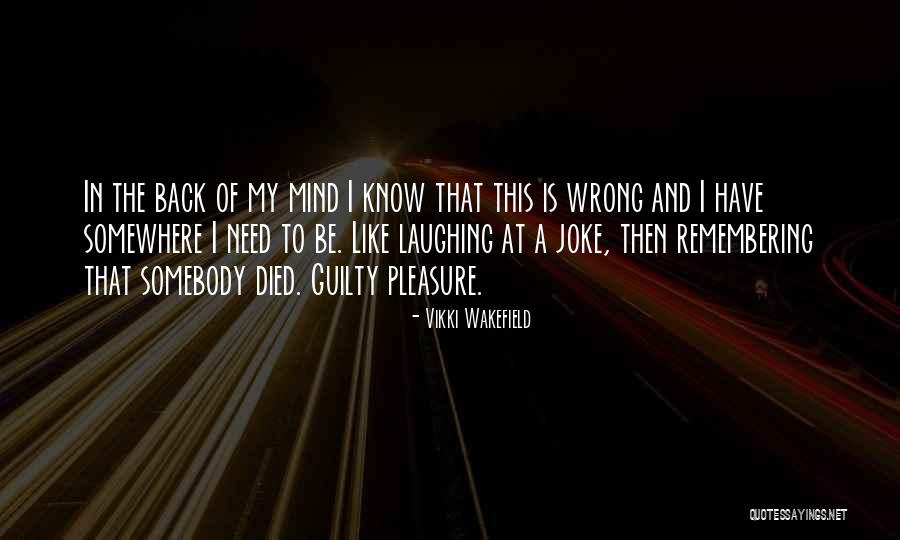 Guilty Mind Quotes By Vikki Wakefield Guilty Mind Quotes By Vikki Wakefield