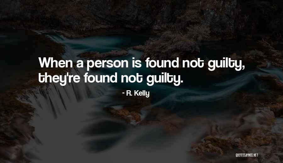 Guilty Person Quotes By R. Kelly