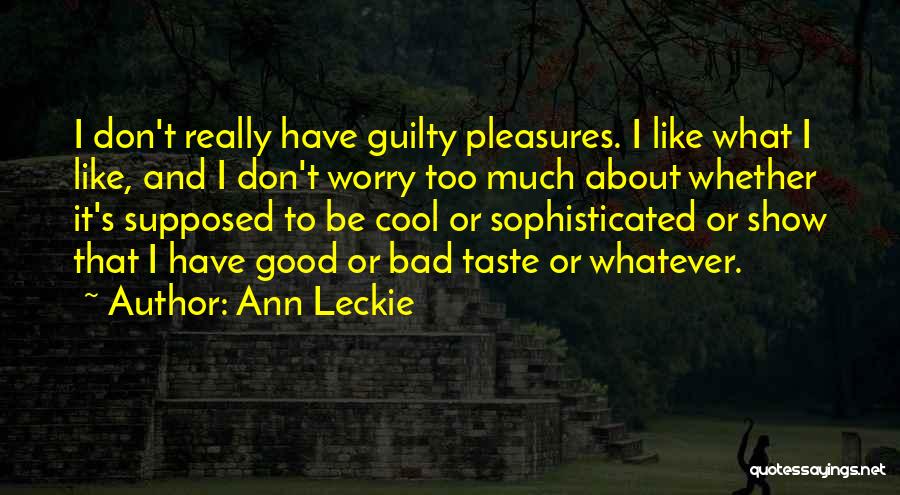 Guilty Pleasures Quotes By Ann Leckie