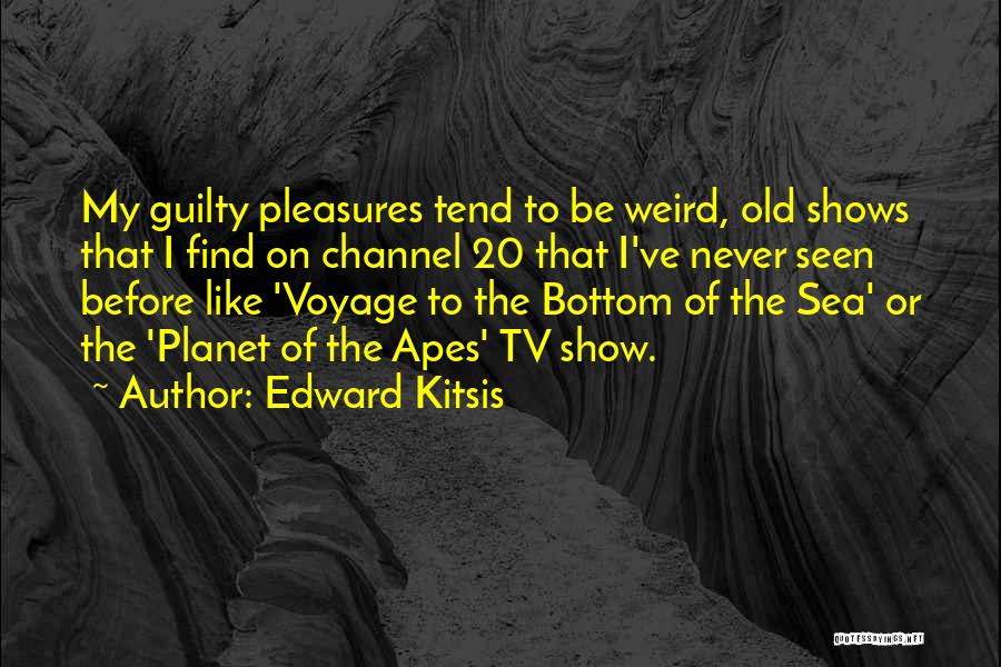 Guilty Pleasures Quotes By Edward Kitsis