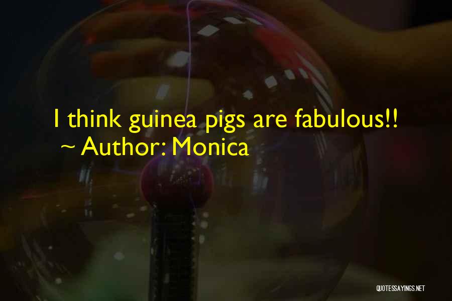 Guinea Pigs Quotes By Monica