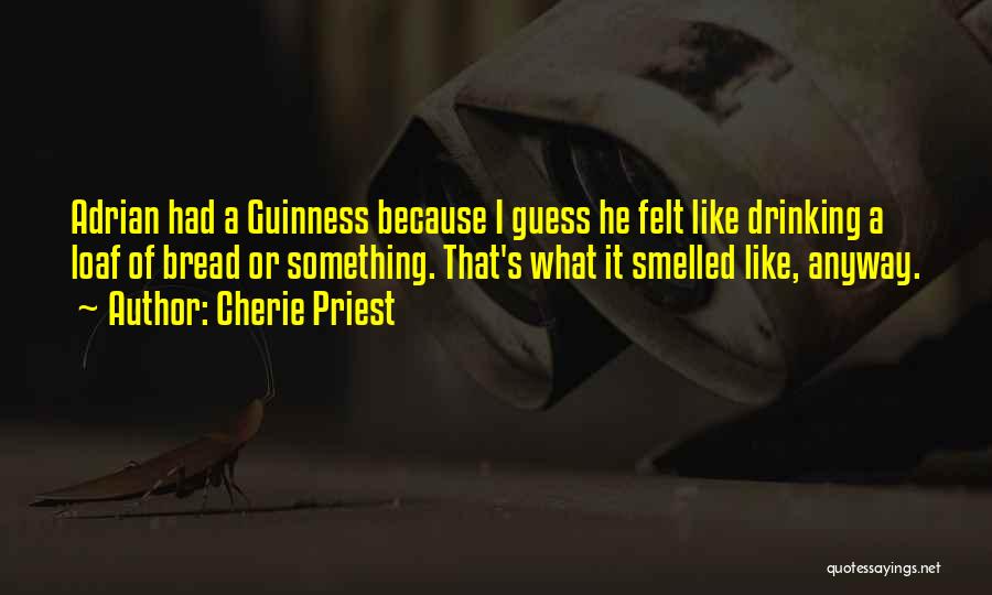 Guinness Quotes By Cherie Priest