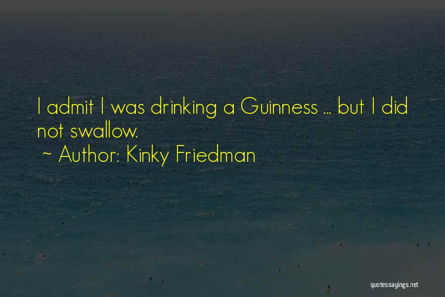 Guinness Quotes By Kinky Friedman