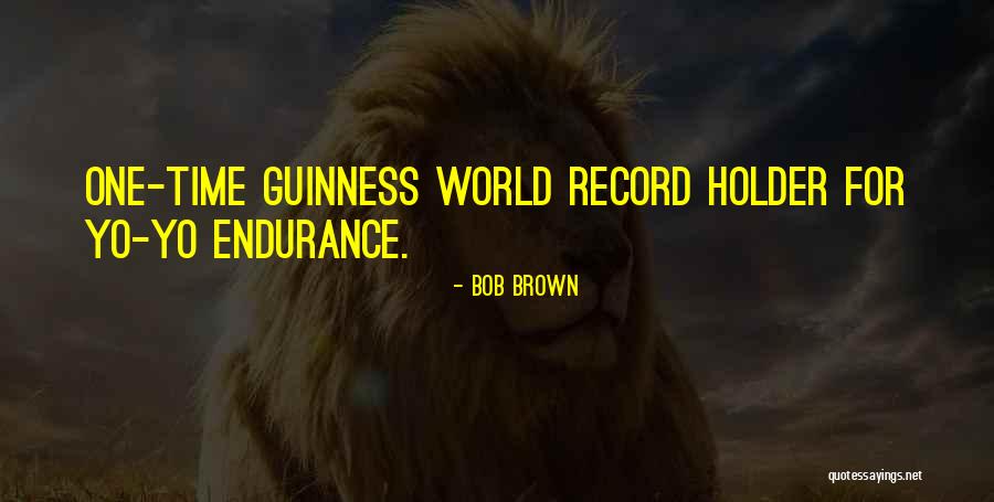 Guinness World Record Quotes By Bob Brown Guinness World Record Quotes By Bob Brown