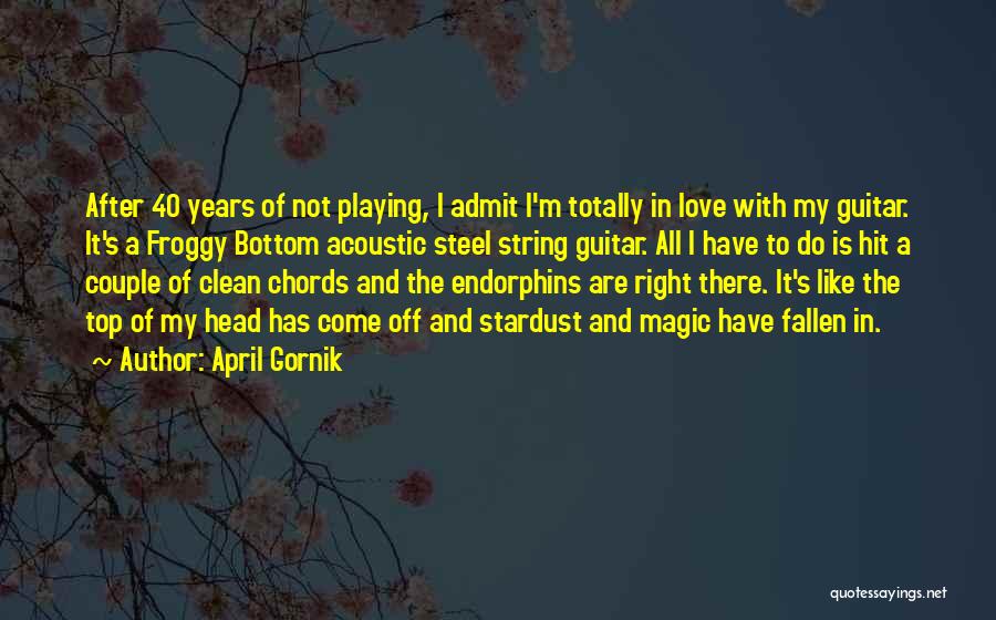 Guitar And Love Quotes By April Gornik