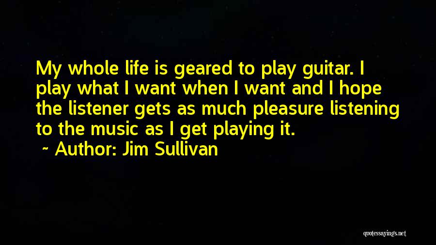 Guitar Is My Life Quotes By Jim Sullivan