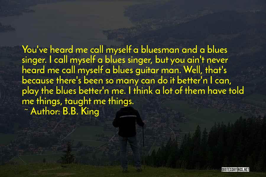 Guitar Man Quotes By B.B. King