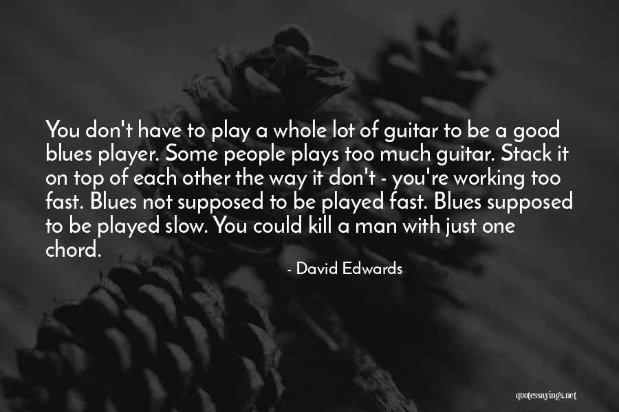 Guitar Man Quotes By David Edwards