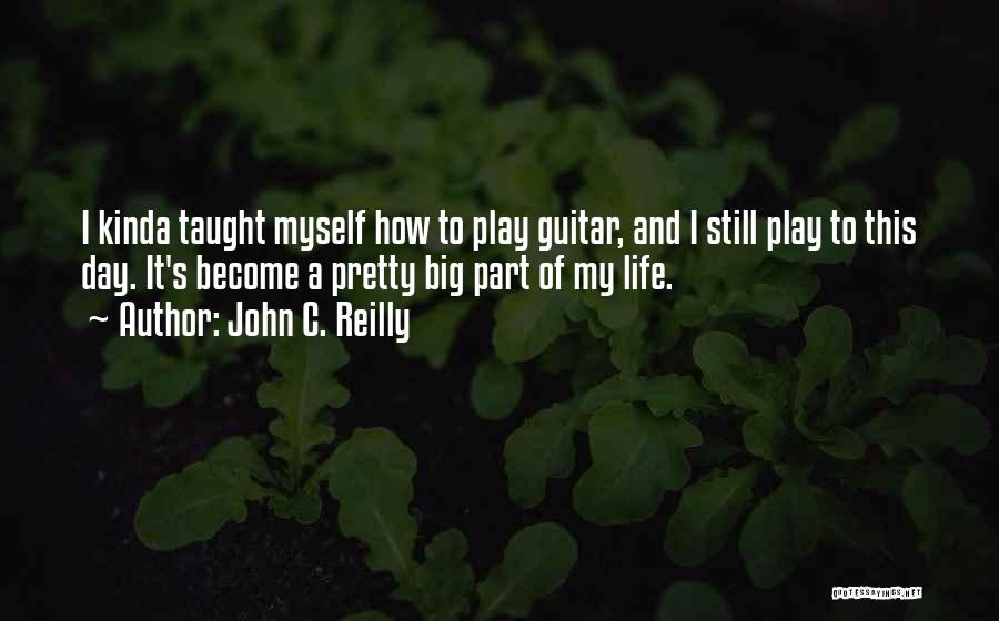 Guitar My Life Quotes By John C. Reilly