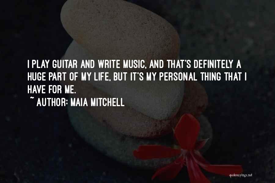 Guitar My Life Quotes By Maia Mitchell