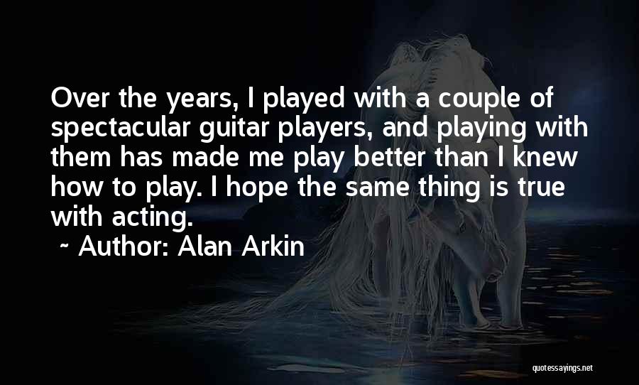 Guitar Players Quotes By Alan Arkin