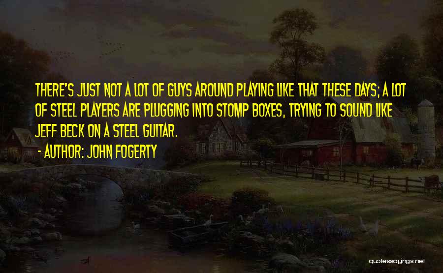 Guitar Players Quotes By John Fogerty