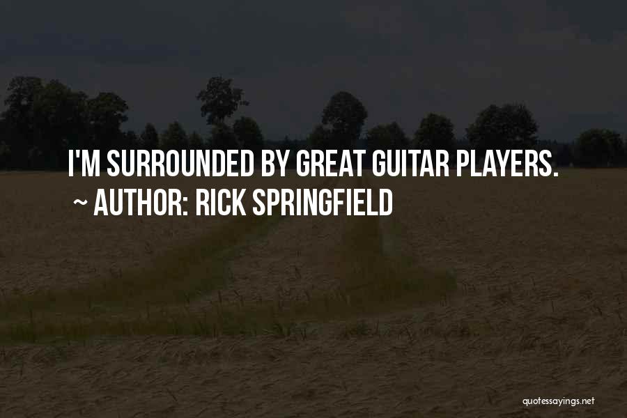 Guitar Players Quotes By Rick Springfield