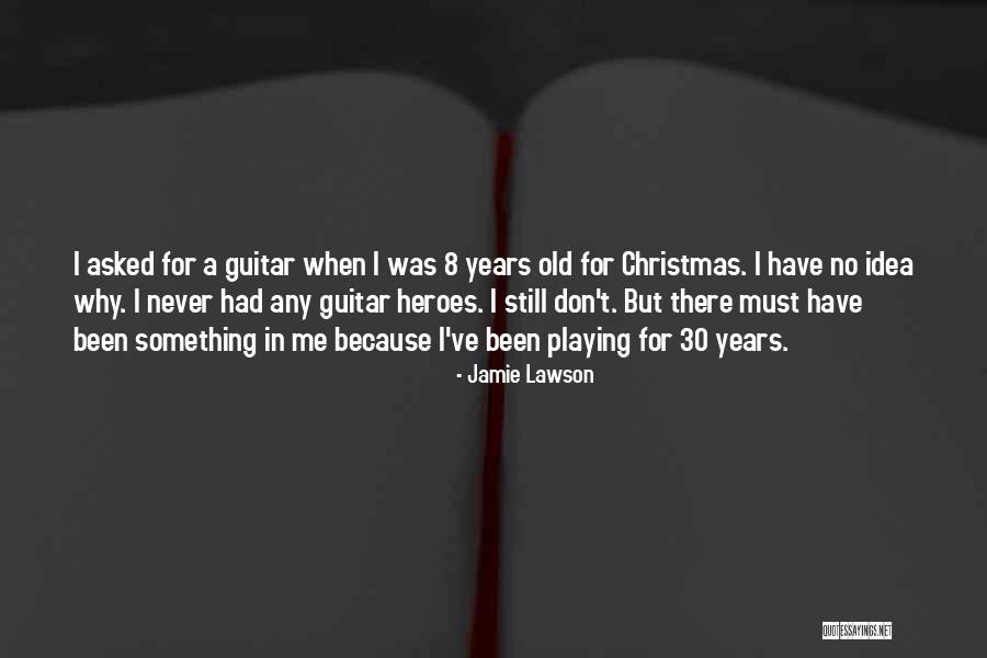 Guitar Playing Quotes By Jamie Lawson Guitar Playing Quotes By Jamie Lawson