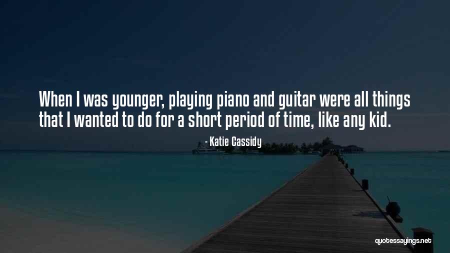Guitar Playing Quotes By Katie Cassidy Guitar Playing Quotes By Katie Cassidy