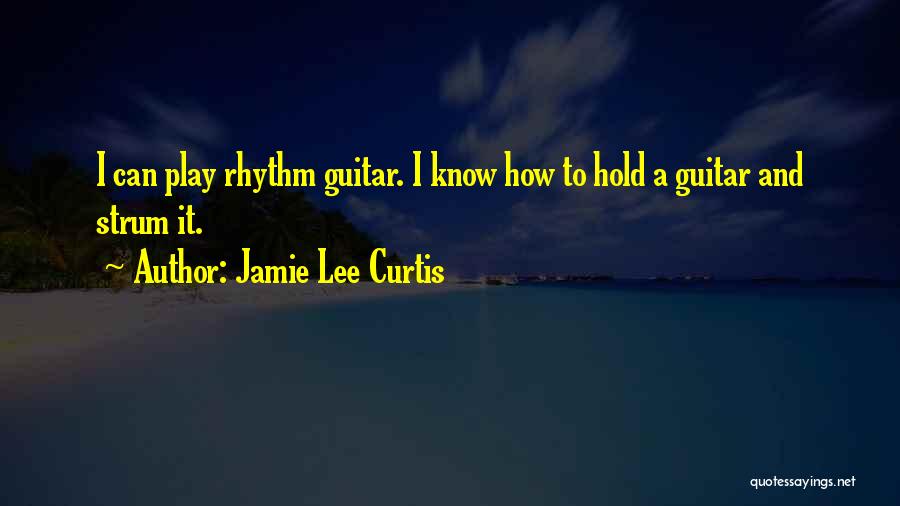 Guitar Rhythm Quotes By Jamie Lee Curtis