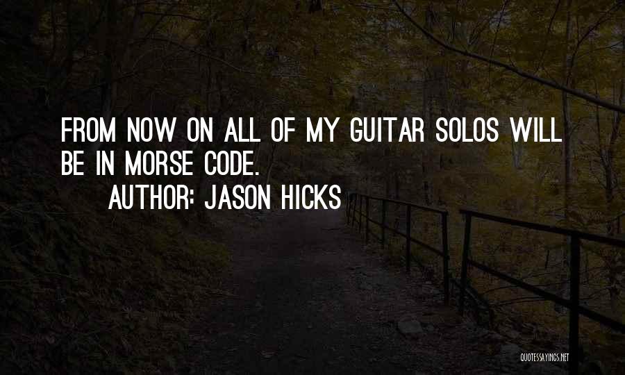Guitar Solos Quotes By Jason Hicks
