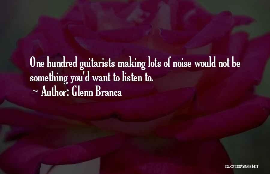 Guitarists Quotes By Glenn Branca