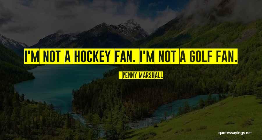 Guitoune Quotes By Penny Marshall Guitoune Quotes By Penny Marshall